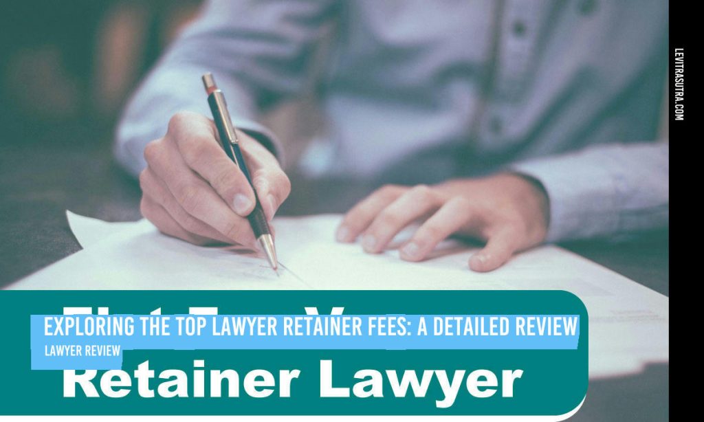 Exploring the Top Lawyer Retainer Fees: A Detailed Review